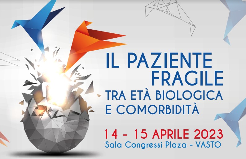 Il paziente fragile tra età biologica e comorbidità – Vasto, 14 e 15 aprile 2023